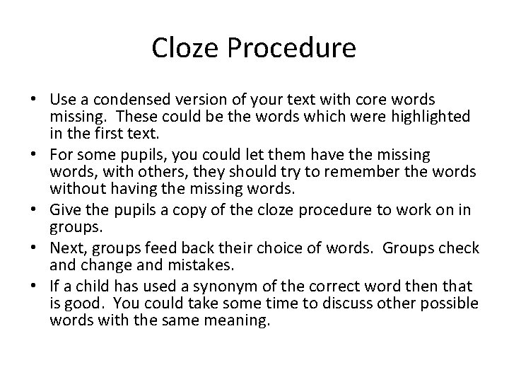 Cloze Procedure • Use a condensed version of your text with core words missing.