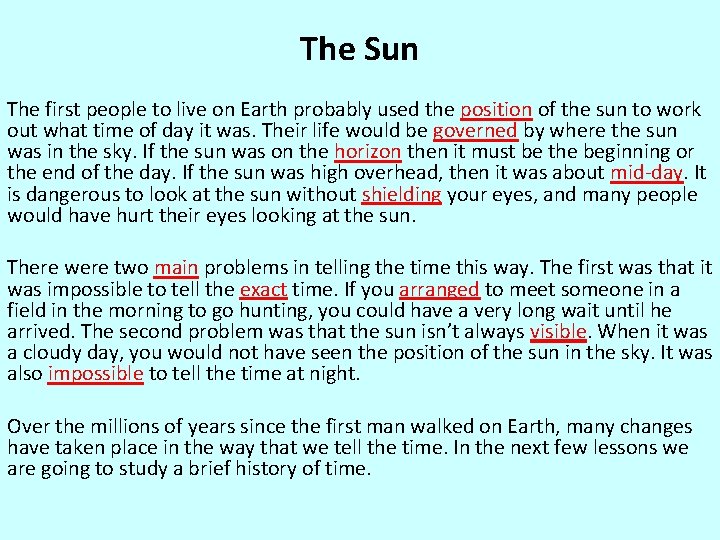 The Sun The first people to live on Earth probably used the position of