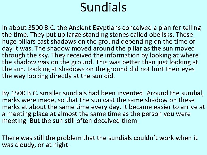 Sundials In about 3500 B. C. the Ancient Egyptians conceived a plan for telling