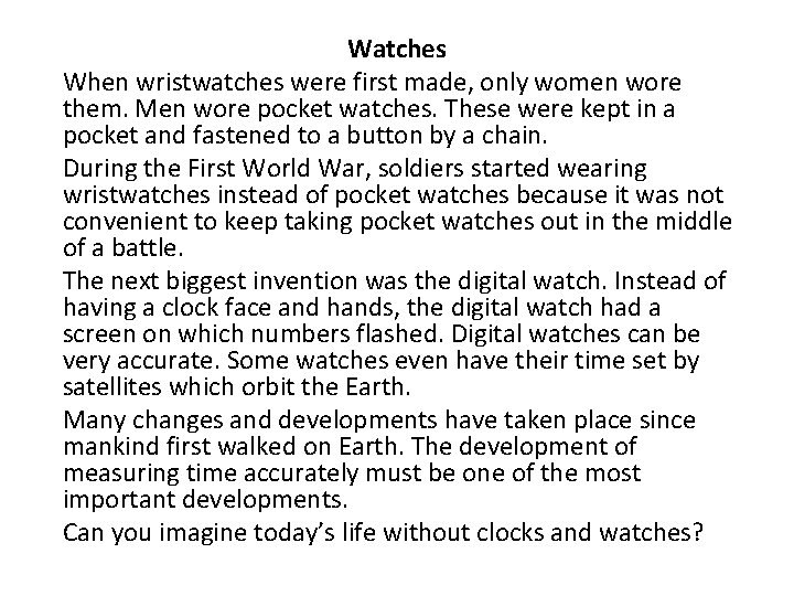 Watches When wristwatches were first made, only women wore them. Men wore pocket watches.
