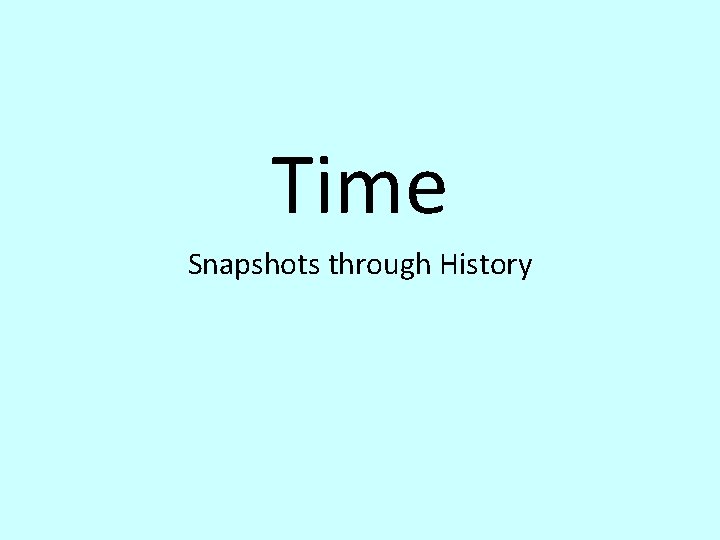 Time Snapshots through History 