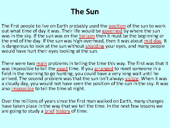 The Sun The first people to live on Earth probably used the position of