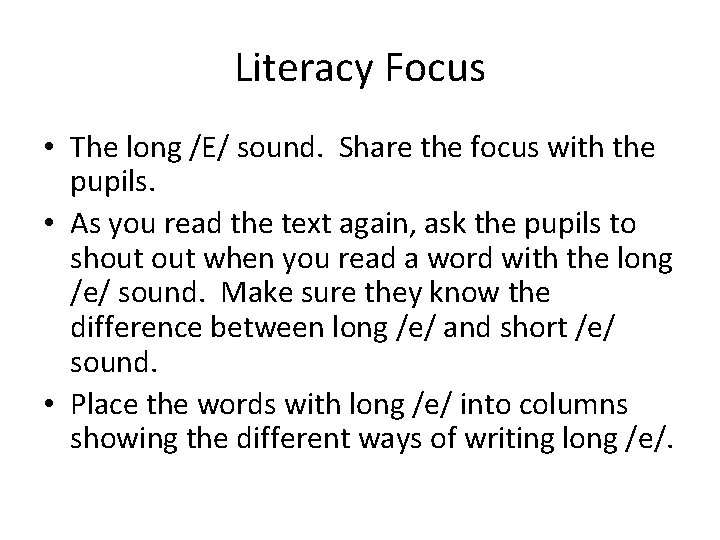 Literacy Focus • The long /E/ sound. Share the focus with the pupils. •