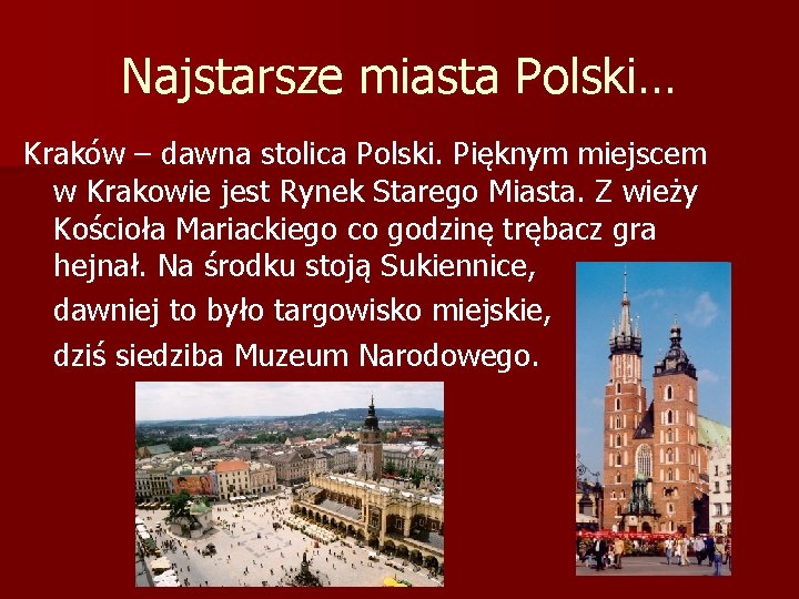 Najstarsze miasta Polski… Kraków – dawna stolica Polski. Pięknym miejscem w Krakowie jest Rynek Najstarsze miasta Polski… Kraków – dawna stolica Polski. Pięknym miejscem w Krakowie jest Rynek