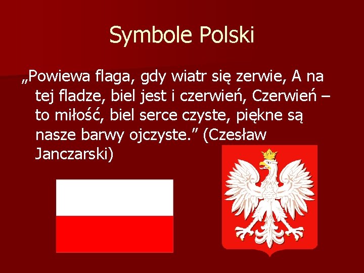 Symbole Polski „Powiewa flaga, gdy wiatr się zerwie, A na tej fladze, biel jest Symbole Polski „Powiewa flaga, gdy wiatr się zerwie, A na tej fladze, biel jest