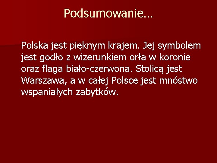 Podsumowanie… Polska jest pięknym krajem. Jej symbolem jest godło z wizerunkiem orła w koronie Podsumowanie… Polska jest pięknym krajem. Jej symbolem jest godło z wizerunkiem orła w koronie
