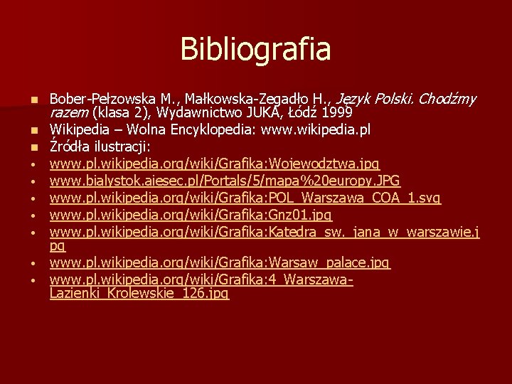 Bibliografia n n n • • Bober-Pełzowska M. , Małkowska-Zegadło H. , Język Polski. Bibliografia n n n • • Bober-Pełzowska M. , Małkowska-Zegadło H. , Język Polski.