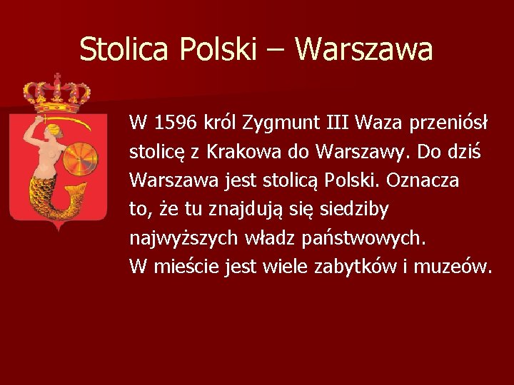 Stolica Polski – Warszawa W 1596 król Zygmunt III Waza przeniósł stolicę z Krakowa Stolica Polski – Warszawa W 1596 król Zygmunt III Waza przeniósł stolicę z Krakowa