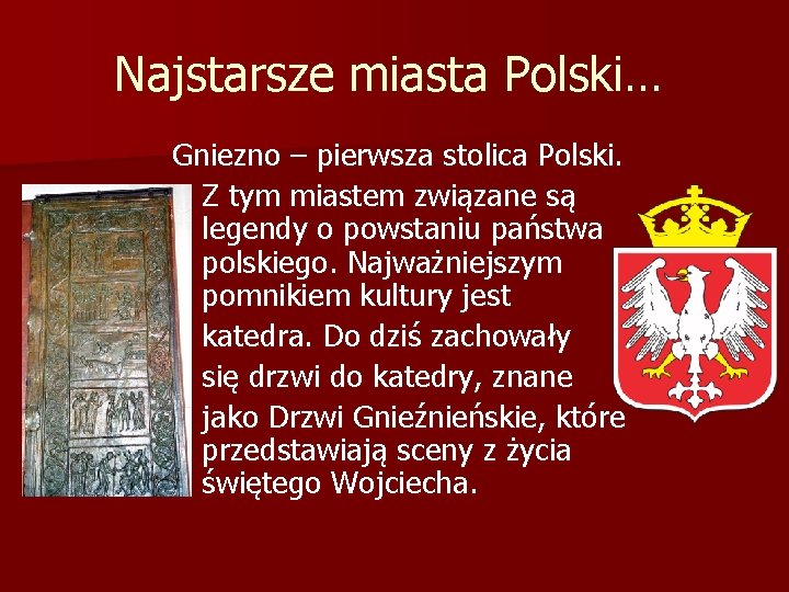 Najstarsze miasta Polski… Gniezno – pierwsza stolica Polski. Z tym miastem związane są legendy Najstarsze miasta Polski… Gniezno – pierwsza stolica Polski. Z tym miastem związane są legendy