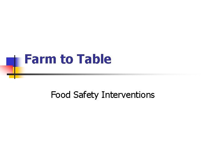 Farm to Table Food Safety Interventions 