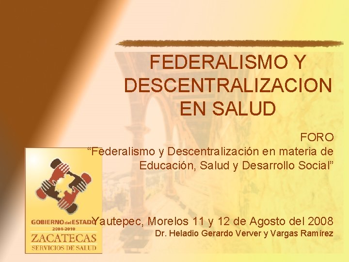 FEDERALISMO Y DESCENTRALIZACION EN SALUD FORO “Federalismo y Descentralización en materia de Educación, Salud