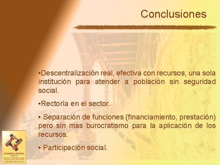 Conclusiones • Descentralización real, efectiva con recursos, una sola institución para atender a población