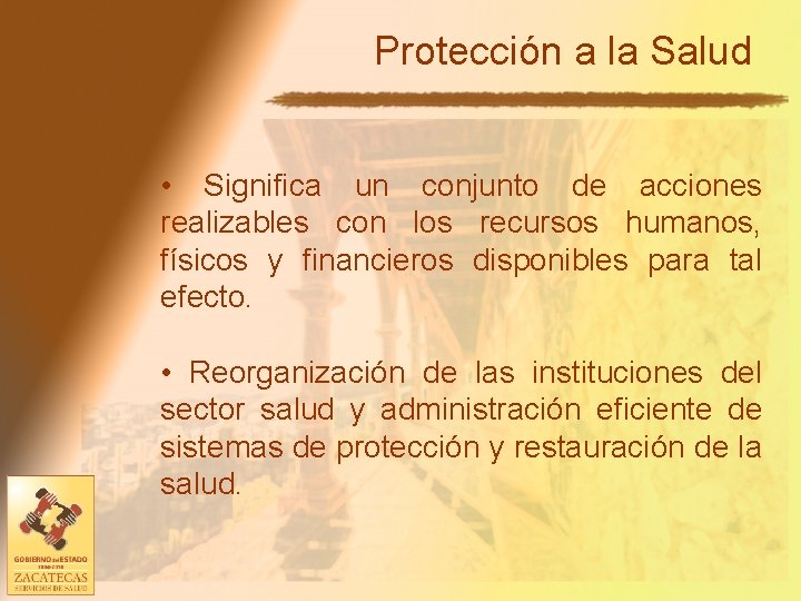 Protección a la Salud • Significa un conjunto de acciones realizables con los recursos