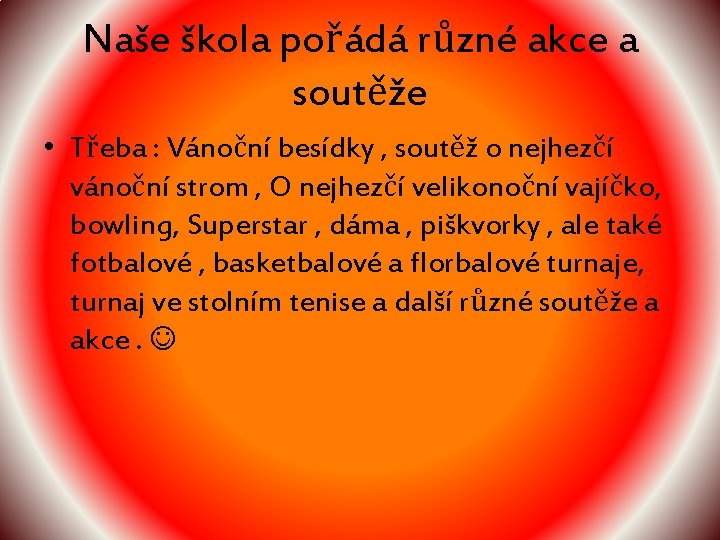 Naše škola pořádá různé akce a soutěže • Třeba : Vánoční besídky , soutěž