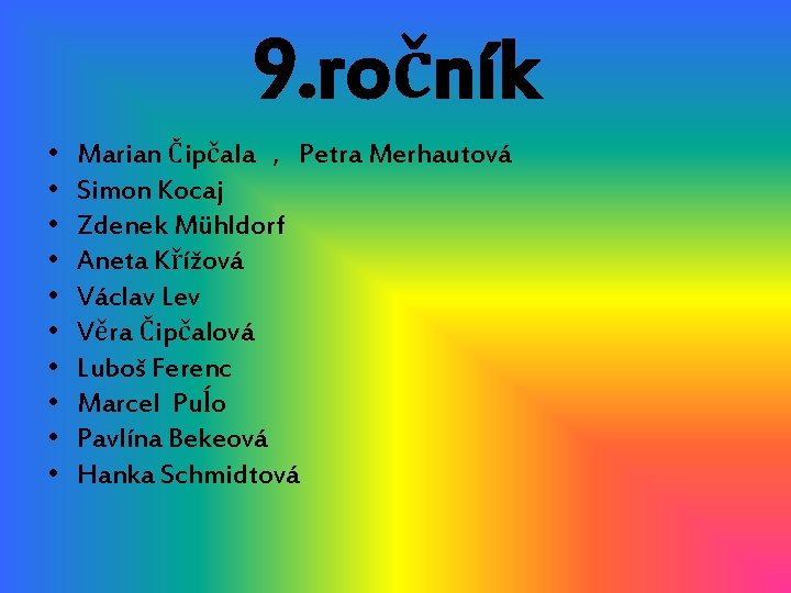 9. ročník • • • Marian Čipčala , Petra Merhautová Simon Kocaj Zdenek Mühldorf