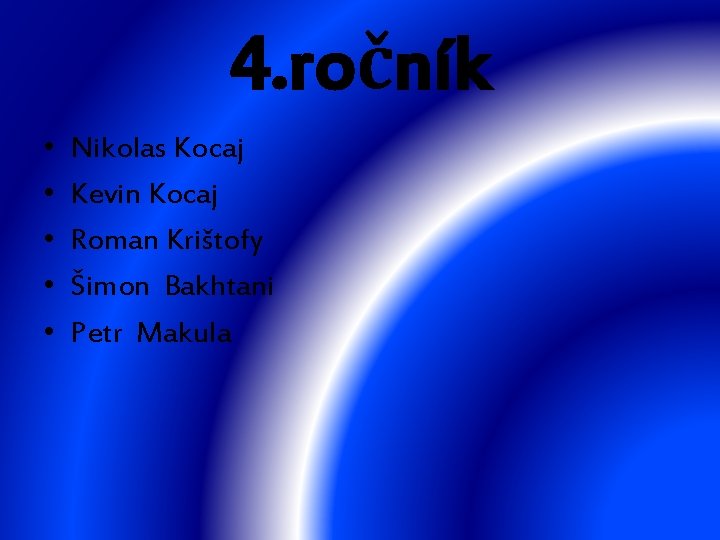 4. ročník • • • Nikolas Kocaj Kevin Kocaj Roman Krištofy Šimon Bakhtani Petr