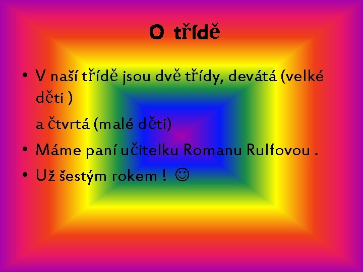 O třídě • V naší třídě jsou dvě třídy, devátá (velké děti ) a