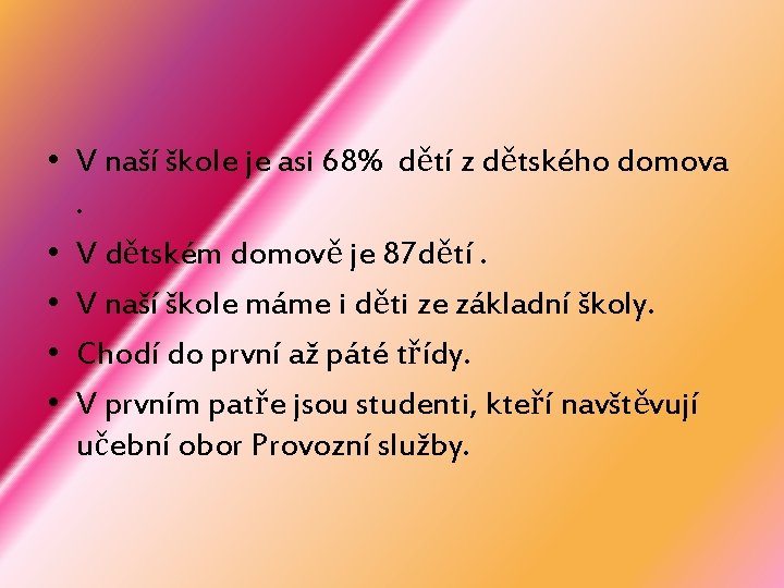  • V naší škole je asi 68% dětí z dětského domova. • V