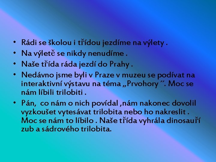  • • Rádi se školou i třídou jezdíme na výlety. Na výletě se