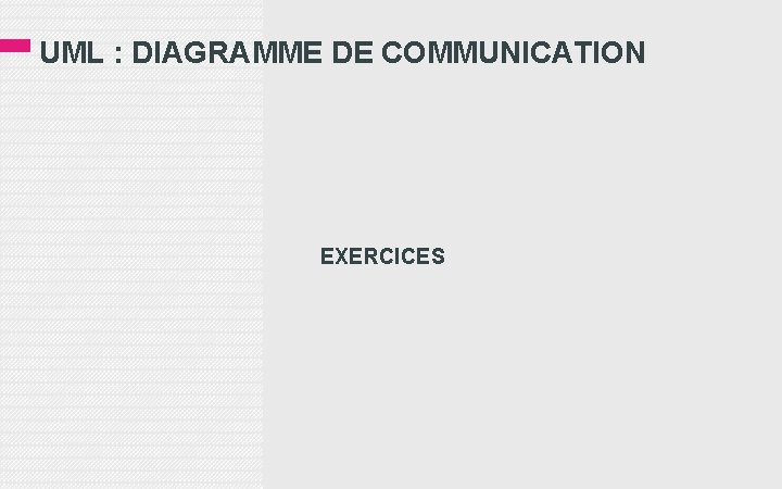UML : DIAGRAMME DE COMMUNICATION EXERCICES 