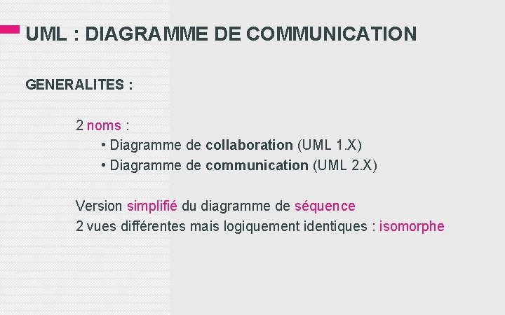 UML : DIAGRAMME DE COMMUNICATION GENERALITES : 2 noms : • Diagramme de collaboration