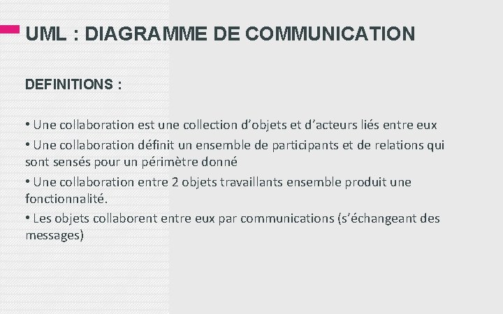 UML : DIAGRAMME DE COMMUNICATION DEFINITIONS : • Une collaboration est une collection d’objets