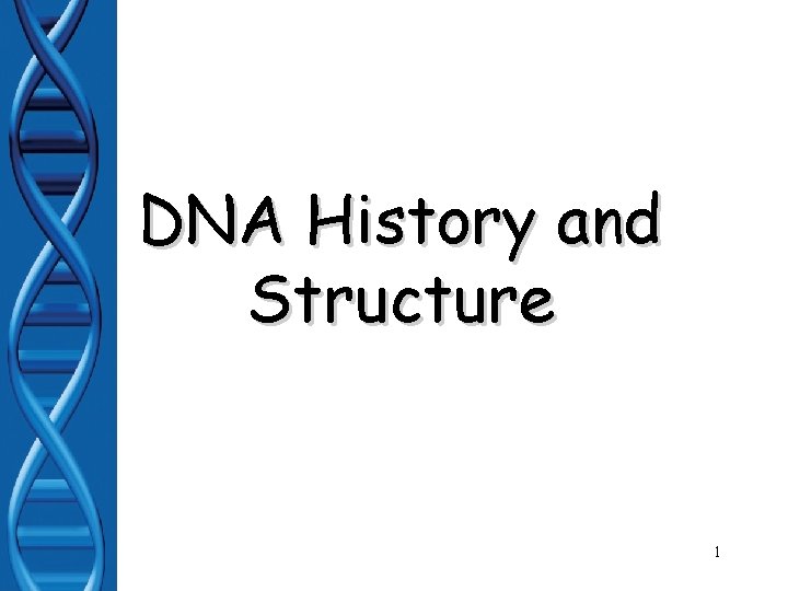 DNA History and Structure 1 