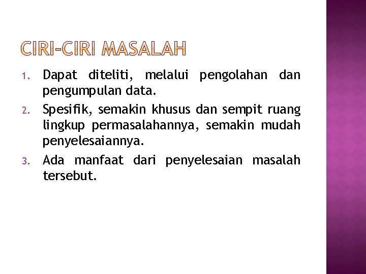 1. 2. 3. Dapat diteliti, melalui pengolahan dan pengumpulan data. Spesifik, semakin khusus dan