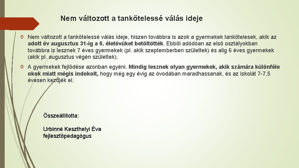 Nem változott a tankötelessé válás ideje Nem változott a tankötelessé válás ideje, hiszen továbbra