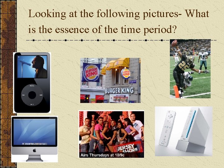Looking at the following pictures- What is the essence of the time period? 