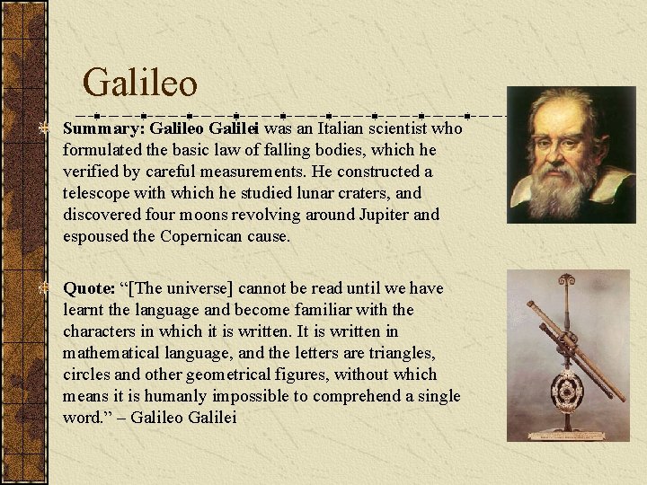 Galileo Summary: Galileo Galilei was an Italian scientist who formulated the basic law of