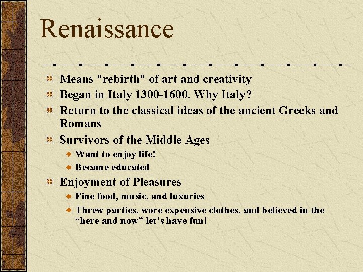 Renaissance Means “rebirth” of art and creativity Began in Italy 1300 -1600. Why Italy?