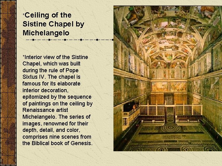*Ceiling of the Sistine Chapel by Michelangelo *Interior view of the Sistine Chapel, which