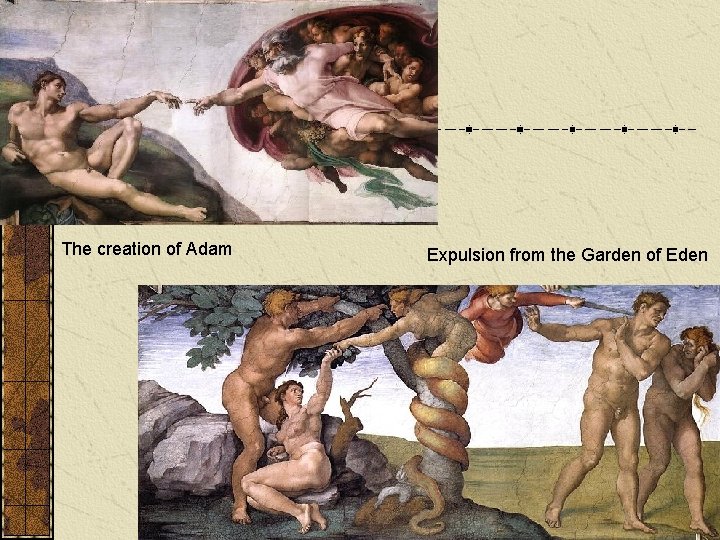 The creation of Adam Expulsion from the Garden of Eden 