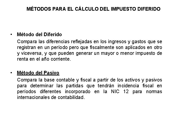 MÉTODOS PARA EL CÁLCULO DEL IMPUESTO DIFERIDO • Método del Diferido Compara las diferencias