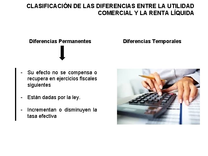 CLASIFICACIÓN DE LAS DIFERENCIAS ENTRE LA UTILIDAD COMERCIAL Y LA RENTA LÍQUIDA Diferencias Permanentes