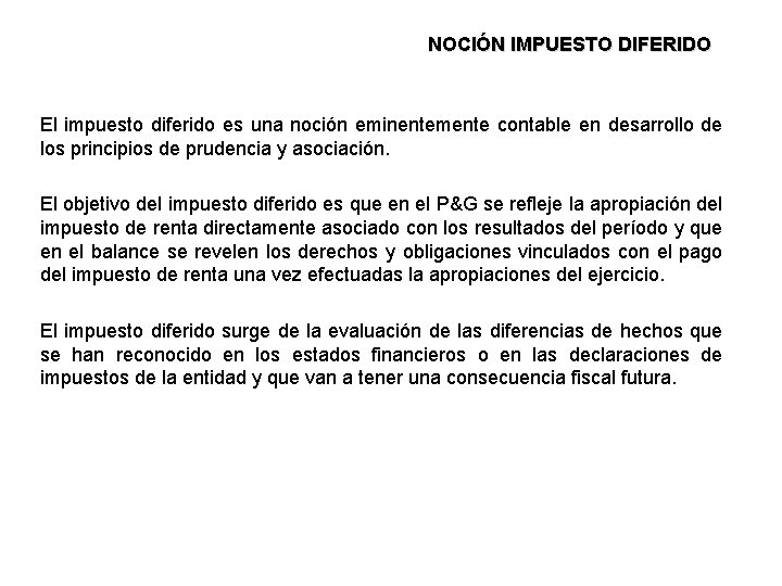 NOCIÓN IMPUESTO DIFERIDO El impuesto diferido es una noción eminentemente contable en desarrollo de