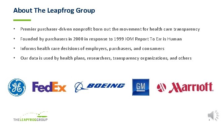 About The Leapfrog Group • Premier purchaser-driven nonprofit born out the movement for health