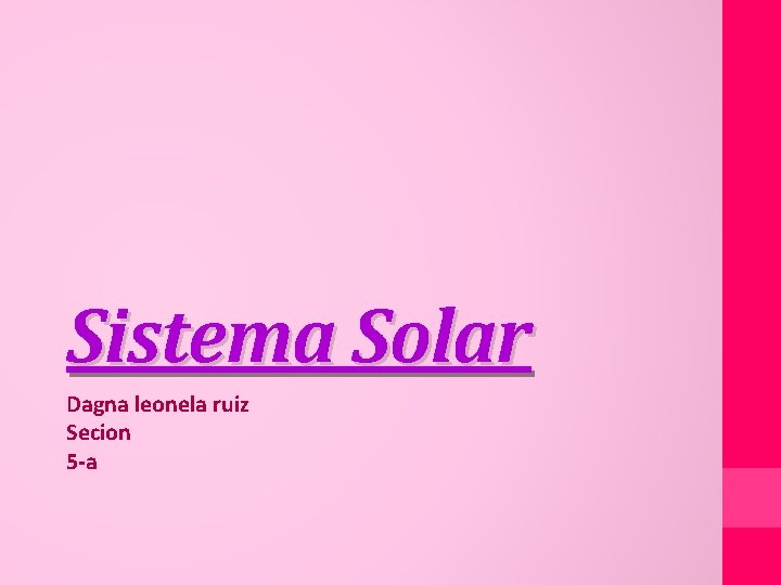 Sistema Solar Dagna leonela ruiz Secion 5 -a Sistema Solar Dagna leonela ruiz Secion 5 -a