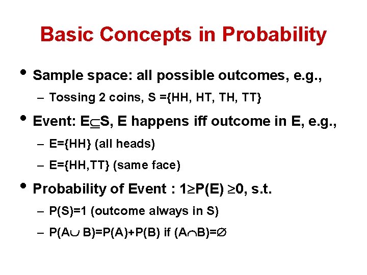 Basic Concepts in Probability • Sample space: all possible outcomes, e. g. , –