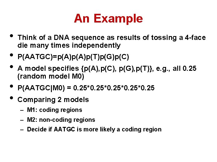 An Example • • • Think of a DNA sequence as results of tossing