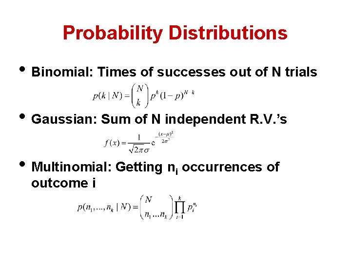 Probability Distributions • Binomial: Times of successes out of N trials • Gaussian: Sum