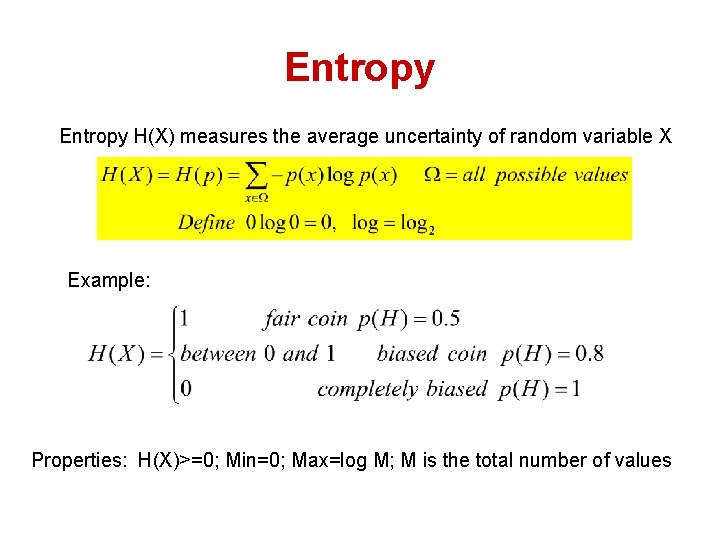 Entropy H(X) measures the average uncertainty of random variable X Example: Properties: H(X)>=0; Min=0;