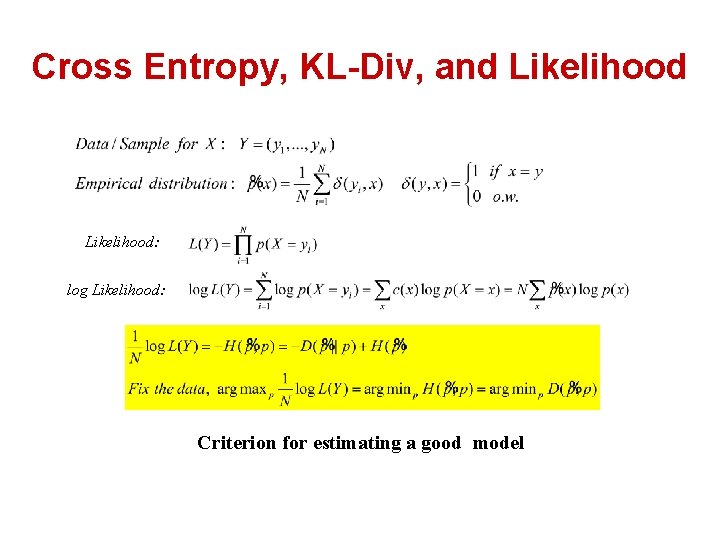 Cross Entropy, KL-Div, and Likelihood: log Likelihood: Criterion for estimating a good model 