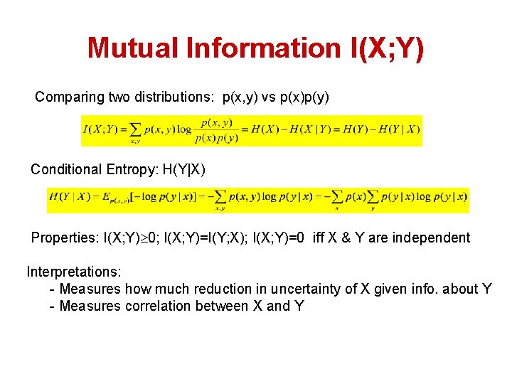 Mutual Information I(X; Y) Comparing two distributions: p(x, y) vs p(x)p(y) Conditional Entropy: H(Y|X)