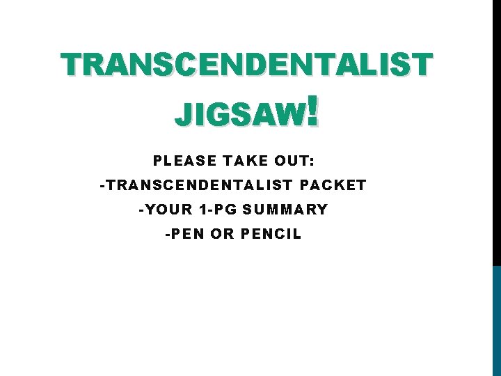 TRANSCENDENTALIST JIGSAW! PLEASE TAKE OUT: -TRANSCENDENTALIST PACKET -YOUR 1 -PG SUMMARY -PEN OR PENCIL