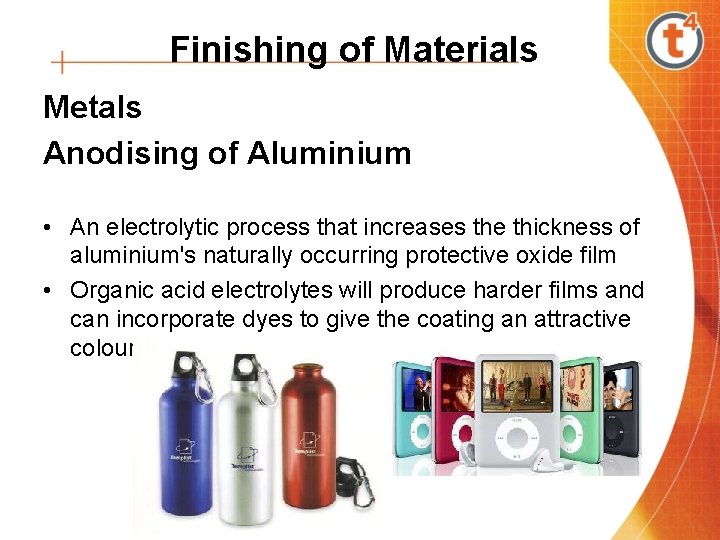 Finishing of Materials Metals Anodising of Aluminium • An electrolytic process that increases the