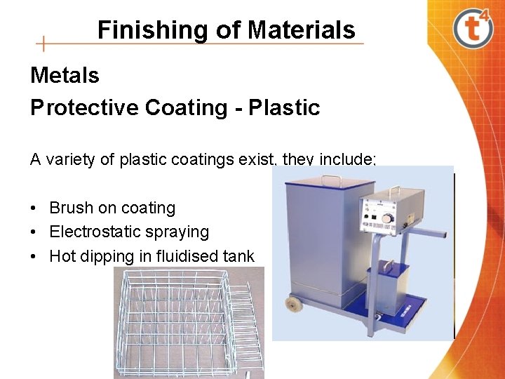 Finishing of Materials Metals Protective Coating - Plastic A variety of plastic coatings exist,