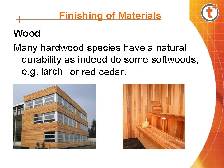 Finishing of Materials Wood Many hardwood species have a natural durability as indeed do