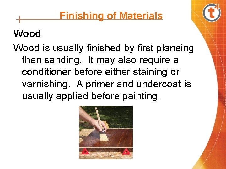 Finishing of Materials Wood is usually finished by first planeing then sanding. It may